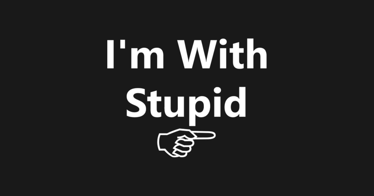 I'm with stupid - Im With Stupid - T-Shirt | TeePublic