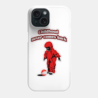 Childhood never comes back Phone Case