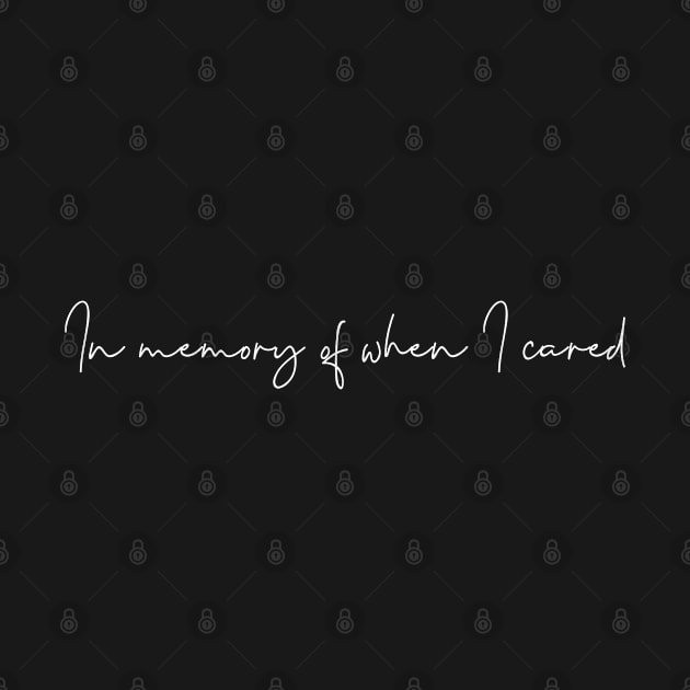 Funny ‘In memory of when I cared’ flowing handwritten text by keeplooping