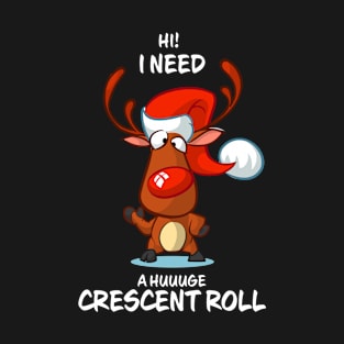 I Need A Huge Crescent Roll Reindeer Matching Group Present Xmas Gift T-Shirt