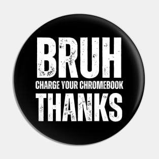 Bruh Charge Your Chromebook Thanks Pin