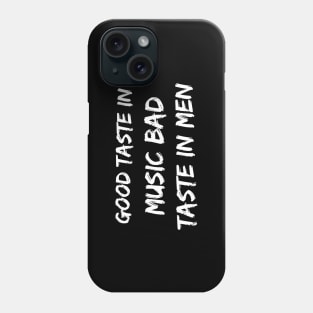 Good taste in Music bad taste in Men Phone Case