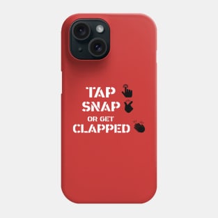 Tap, Snap or get clapped Phone Case