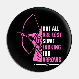 Not All Are Lost Some Looking For Arrows - Bow Funny Archery Pin