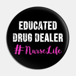 Educated Drug Dealer Nurse Life Pin