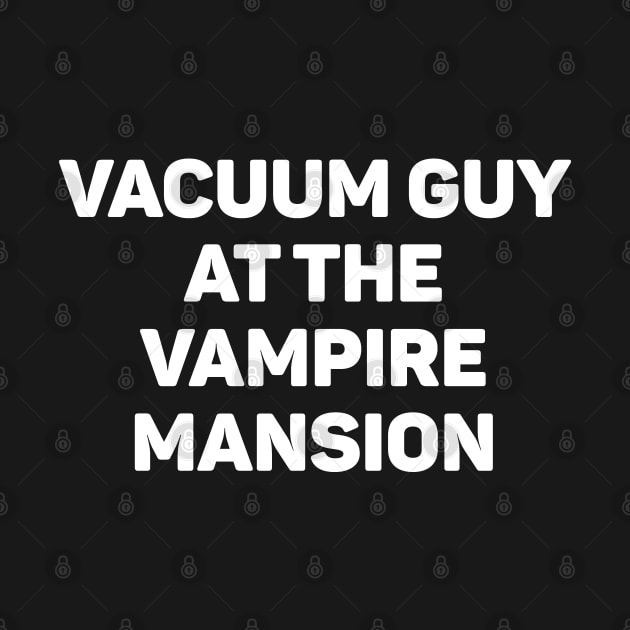 Vacuum Guy At The Vampire Mansion by teecloud