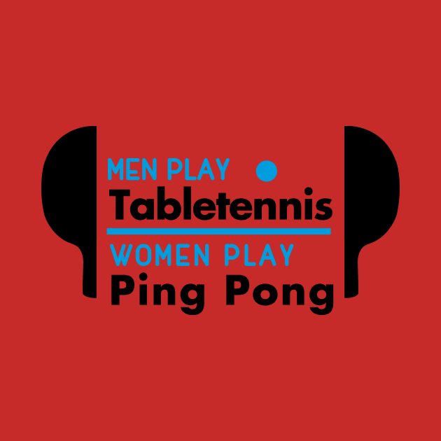 Men play table tennis women play ping pong (black) by nektarinchen