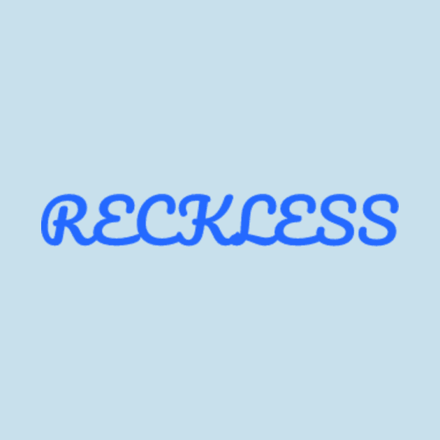 Reckless by Tealcavern