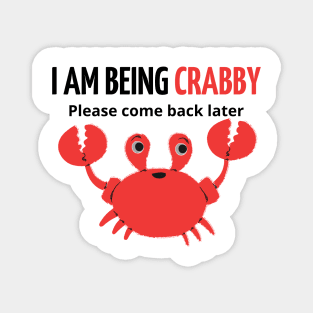 i am being crabby please come back later Magnet