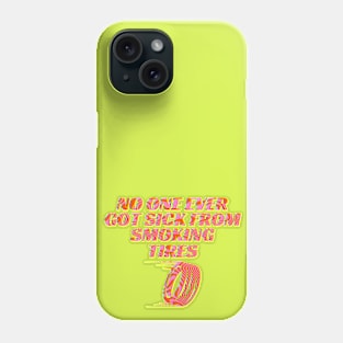 No One Ever Got Sick from Smoking Tires. Collab with RbPro Phone Case