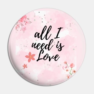 All I need is Love Pin