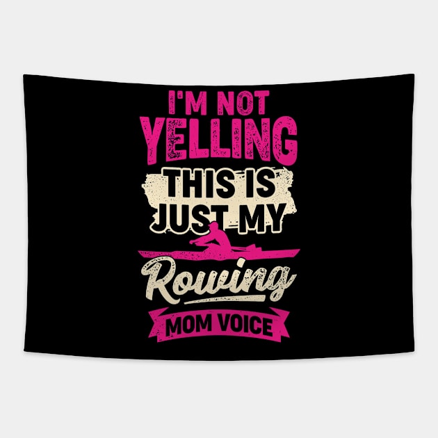 I'm Not Yelling This Is Just My Rowing Mom Voice Tapestry by Dolde08