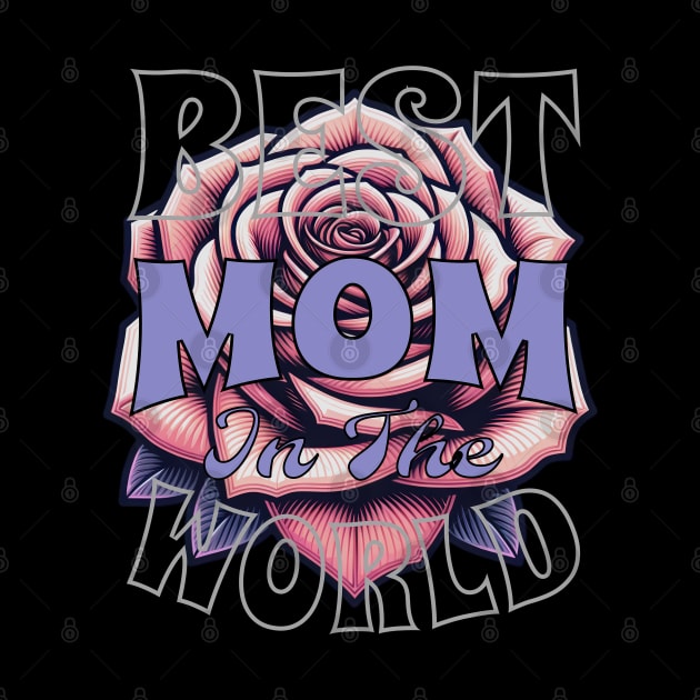 Mothers Day - Best Mom in the world by BrisaArtPrints