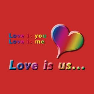 Love is you, Love is me, Love is us Rainbow Heart and Text Design with on Red Background T-Shirt