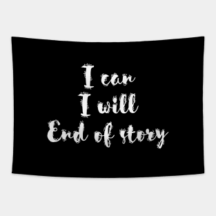 I can I will End of story Tapestry