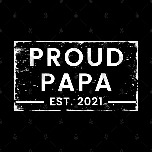 Proud Papa EST. 2021. Great Design for the Dad to Be. by That Cheeky Tee