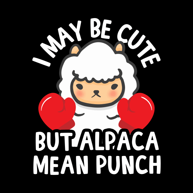 I May Be Cute But Alpaca Mean Punch by thingsandthings