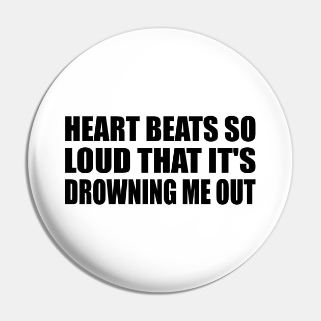 Heart bеats so loud that it's drowning me out Pin by It'sMyTime