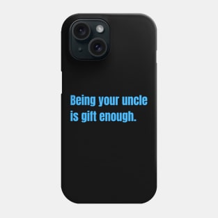 Being Your Uncle Is Gift Enough Funny Family Gift Phone Case