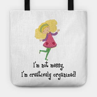 I am not messy, I have a creative mind Tote