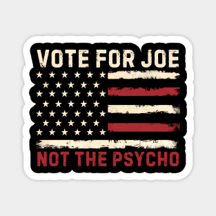 Vote For Joe Not The Psycho 2024 Magnet