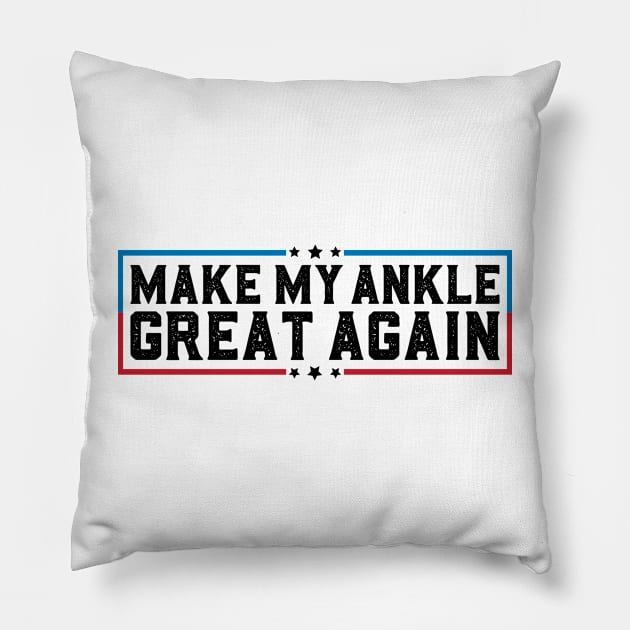 Make My Ankle Great Again Funny Broken Ankle Surgery Recovery Pillow by abdelmalik.m95@hotmail.com