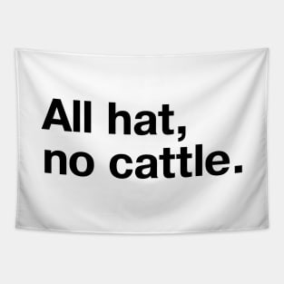 "All hat, no cattle." in simple black letters Tapestry