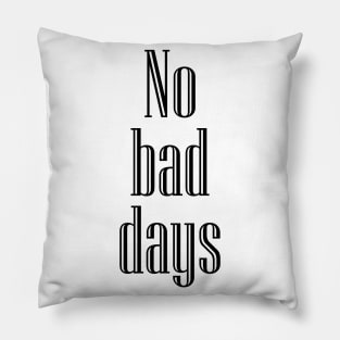 No bad days Pillow