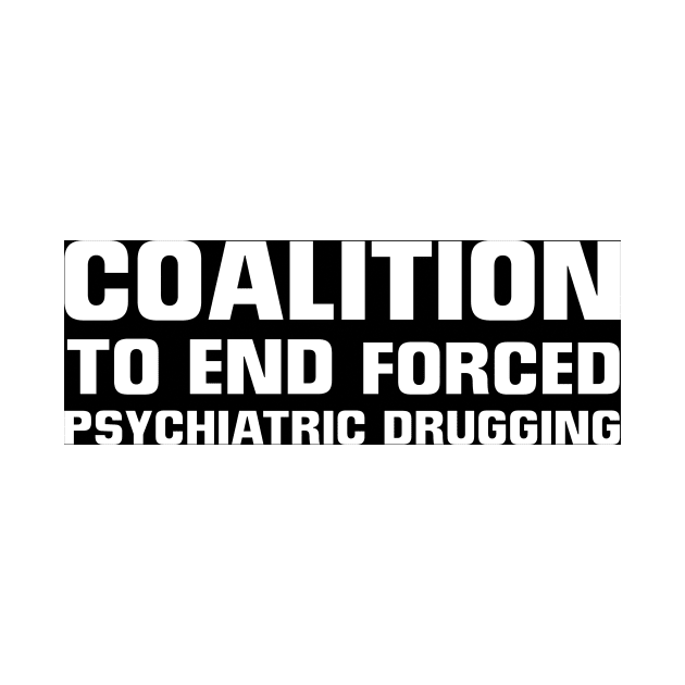 Coalition To End Forced Psychiatric Drugging Logo by Jillybein