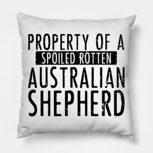 property of a spoiled rotten australian shepherd black Pillow