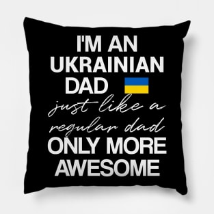 Ukrainian dad - like a regular dad only more awesome Pillow