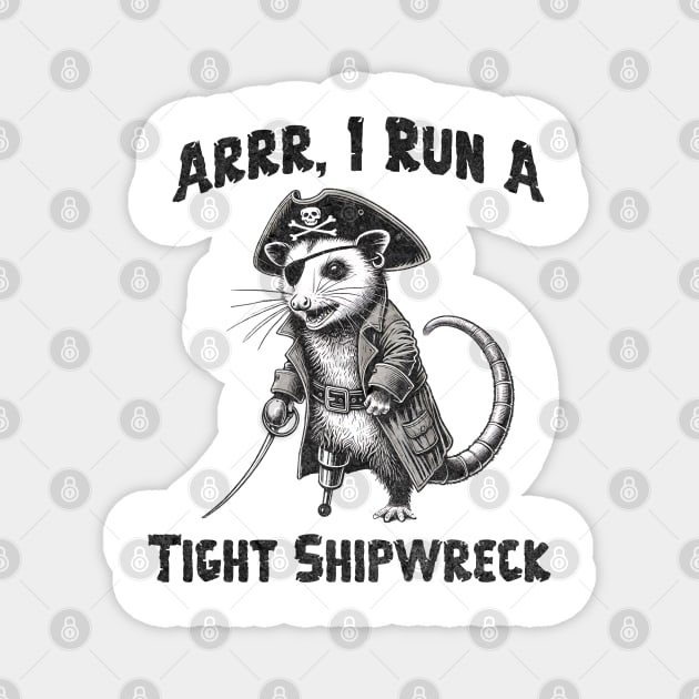 I Run  A Tight Shipwreck, funny possum Pirate humor Arrr Magnet by Luxinda