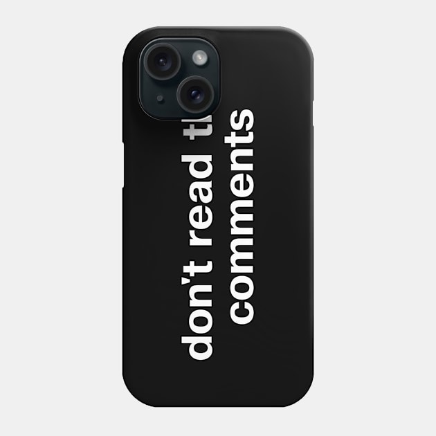 don't read the comments Phone Case by TheBestWords