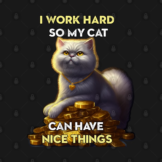 I work hard so my cat ... by nonbeenarydesigns