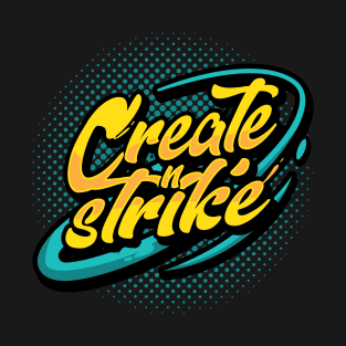 CREATE & STRIKE T-Shirt