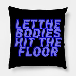 Let the bodies hit the floor Pillow