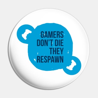 Gamers don't die they respawn #1 Pin