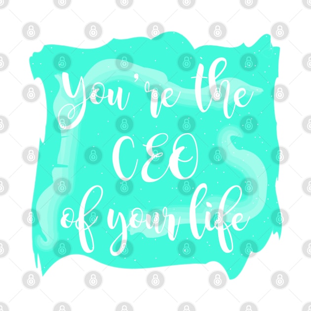 You're The CEO Of Your Life by Heartfeltarts