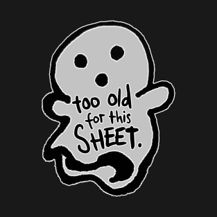 Too Old for this Sheet Halloween Themed T-Shirt