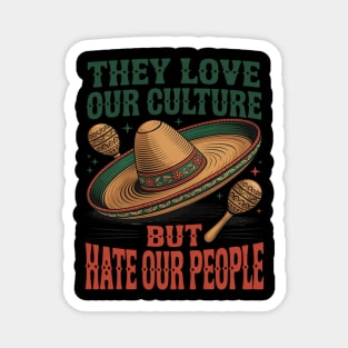 They Love Our Culture But Hate Our People Magnet