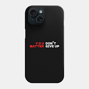 You matter don't give up Phone Case