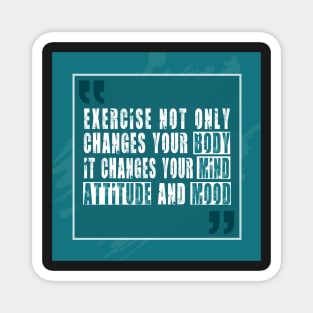 Exercise not only changes your body Inspirational Motivational Quotes Magnet