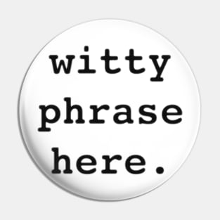 Witty Phrase Here Pin