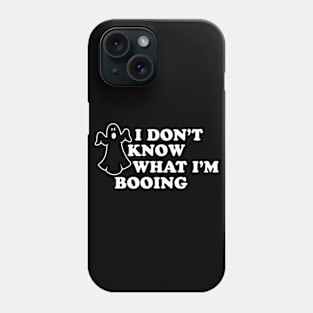 I don't know what I'm booing Phone Case