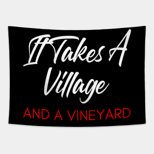 It Takes A Village And A Vineyard. Funny Wine Lover Quote. White and Red Tapestry