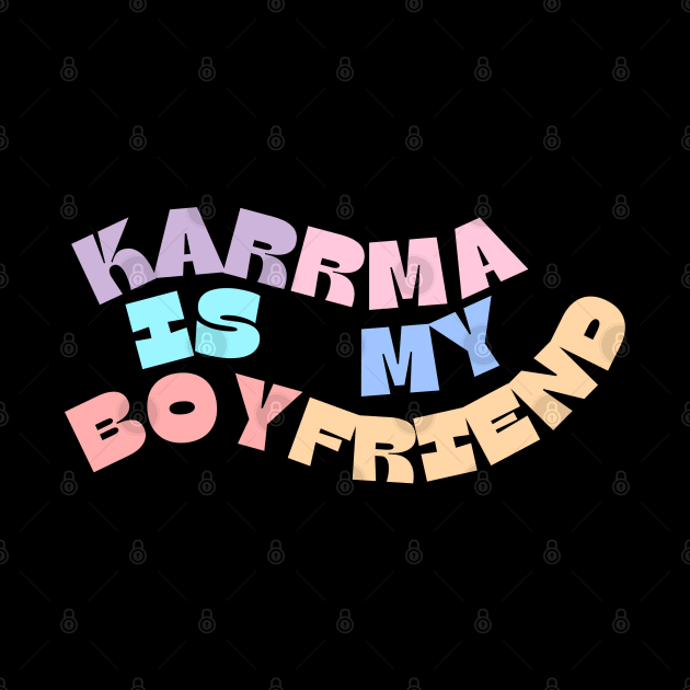 Karma Is My Boyfriend, Karma Funny by Royal7Arts