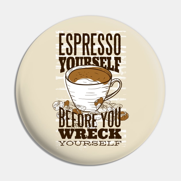 Espresso yourself before you wreck yourself Pin by LR_Collections