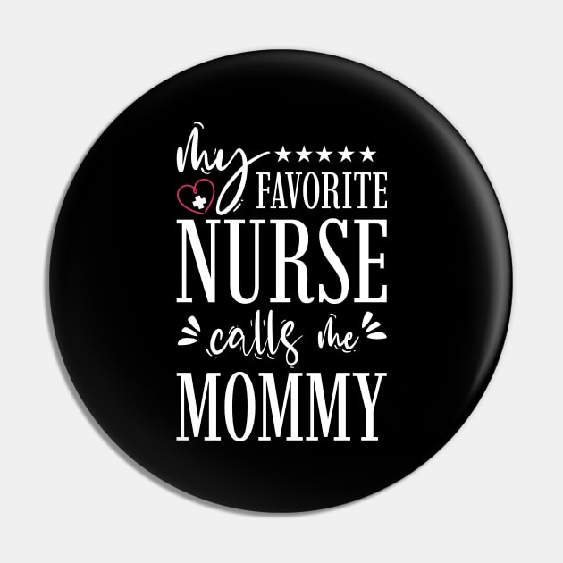 My Favorite Nurse Calls Me Mommy Pin by Tesszero