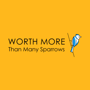 Luke 12:7 Worth More Than Many Sparrows Bible Verse T-Shirt