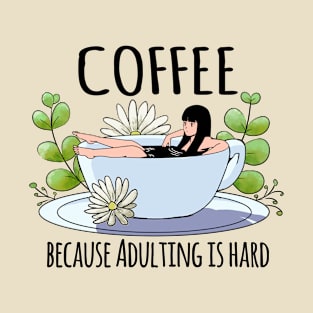 Coffee because adulting is hard T-Shirt